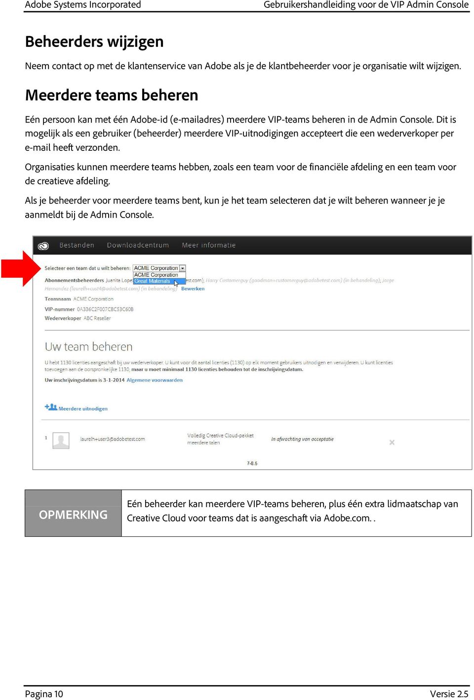 Dit is mogelijk als een gebruiker (beheerder) meerdere VIP-uitnodigingen accepteert die een wederverkoper per e-mail heeft verzonden.