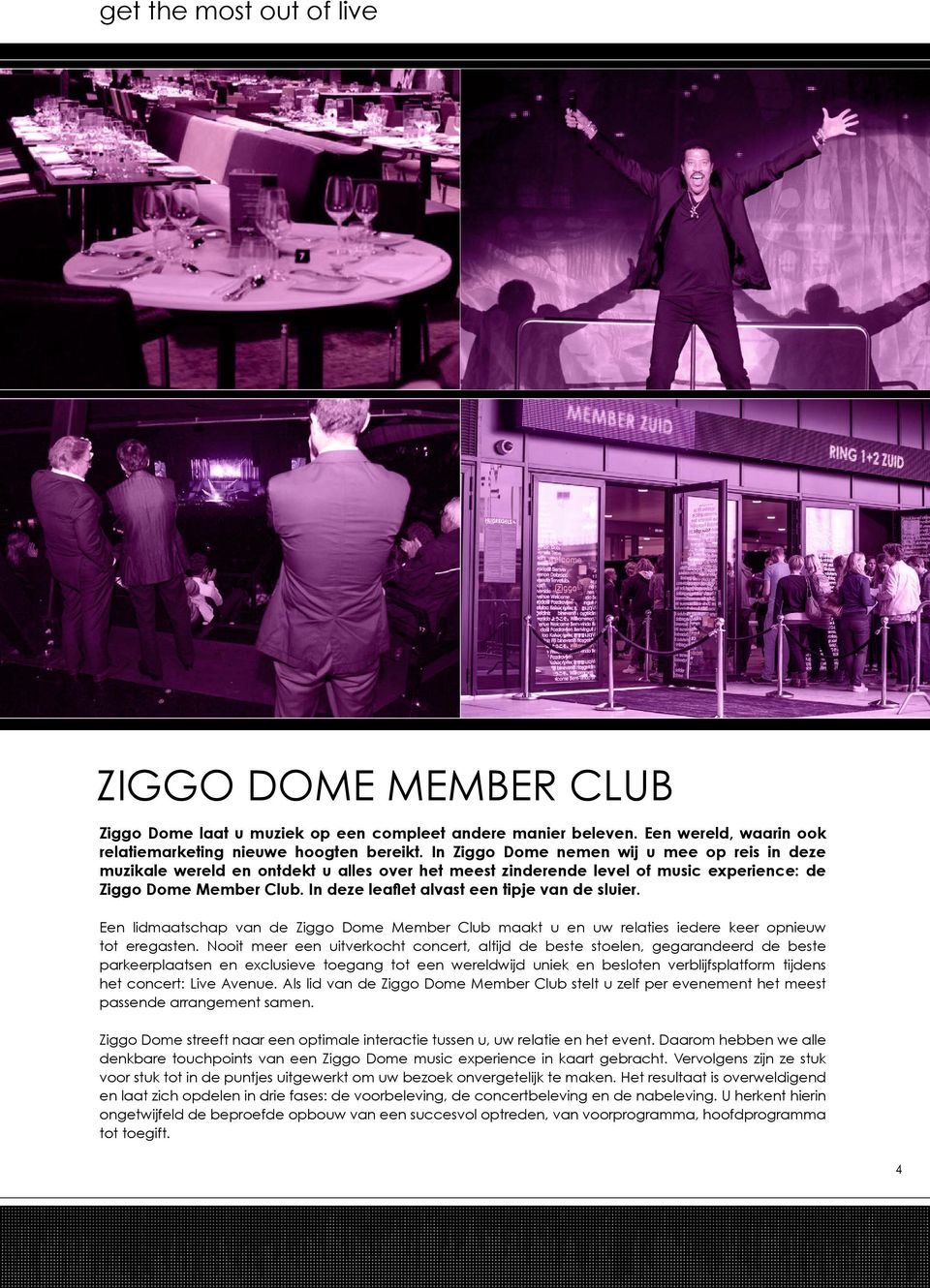 In deze leaflet alvast een tipje van de sluier. Een lidmaatschap van de Ziggo Dome Member Club maakt u en uw relaties iedere keer opnieuw tot eregasten.