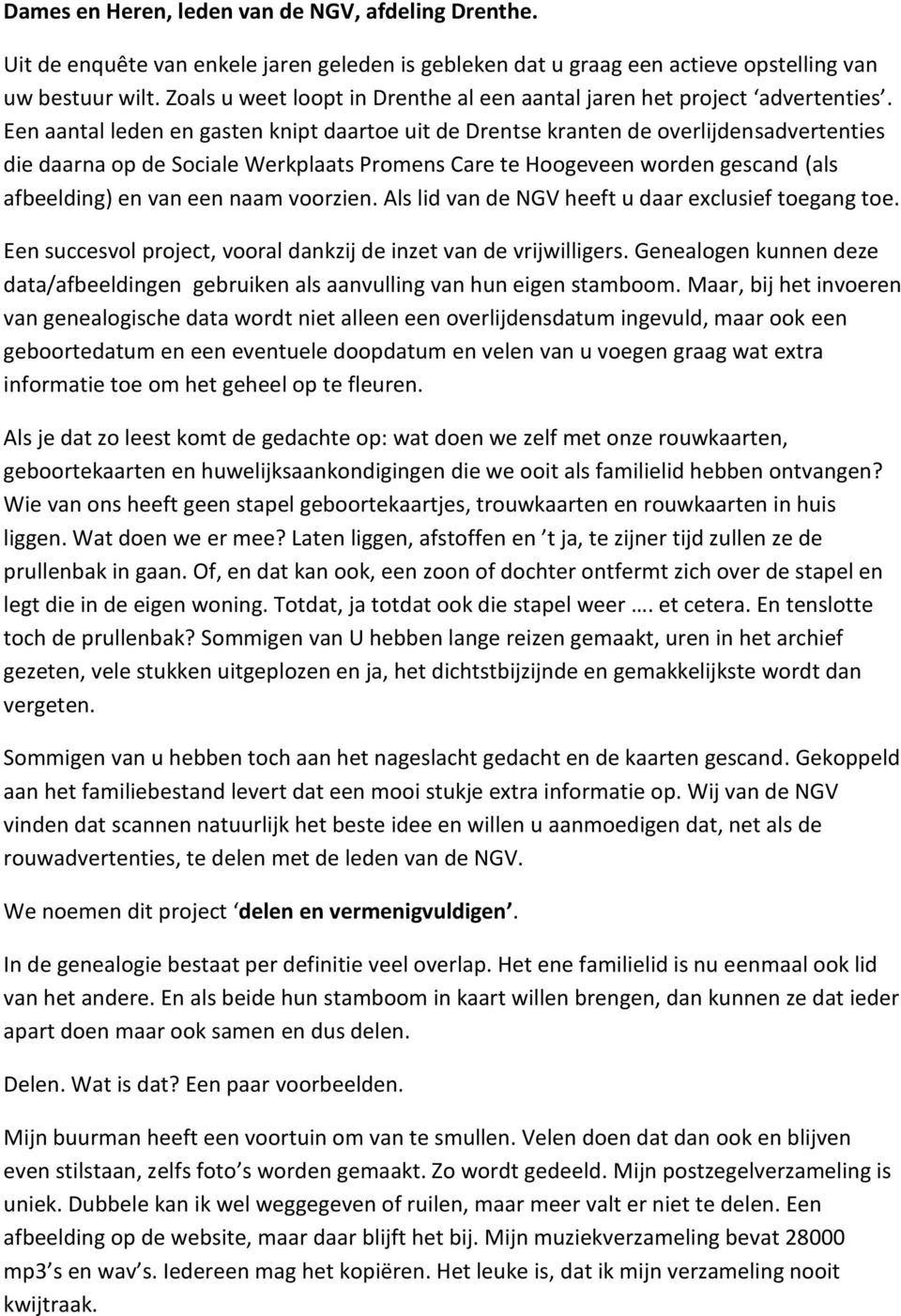 Een aantal leden en gasten knipt daartoe uit de Drentse kranten de overlijdensadvertenties die daarna op de Sociale Werkplaats Promens Care te Hoogeveen worden gescand (als afbeelding) en van een