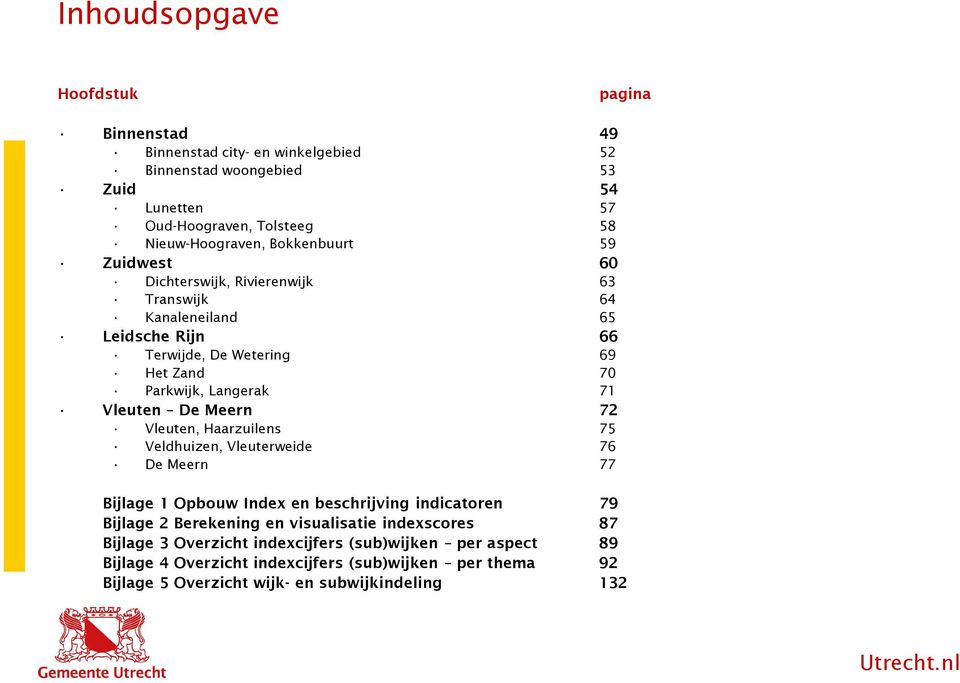 De Meern 72 Vleuten, Haarzuilens 75 Veldhuizen, Vleuterweide 76 De Meern 77 Bijlage 1 Opbouw Index en beschrijving indicatoren 79 Bijlage 2 Berekening en visualisatie