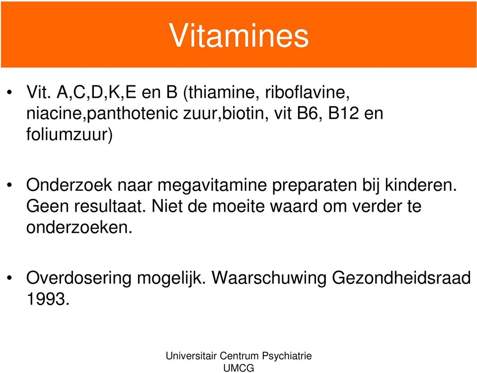 vit B6, B12 en foliumzuur) Onderzoek naar megavitamine preparaten bij