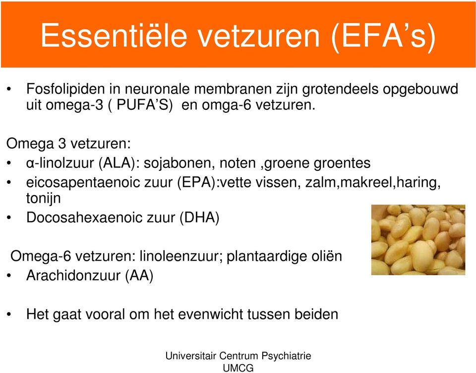 Omega 3 vetzuren: α-linolzuur (ALA): sojabonen, noten,groene groentes eicosapentaenoic zuur (EPA):vette