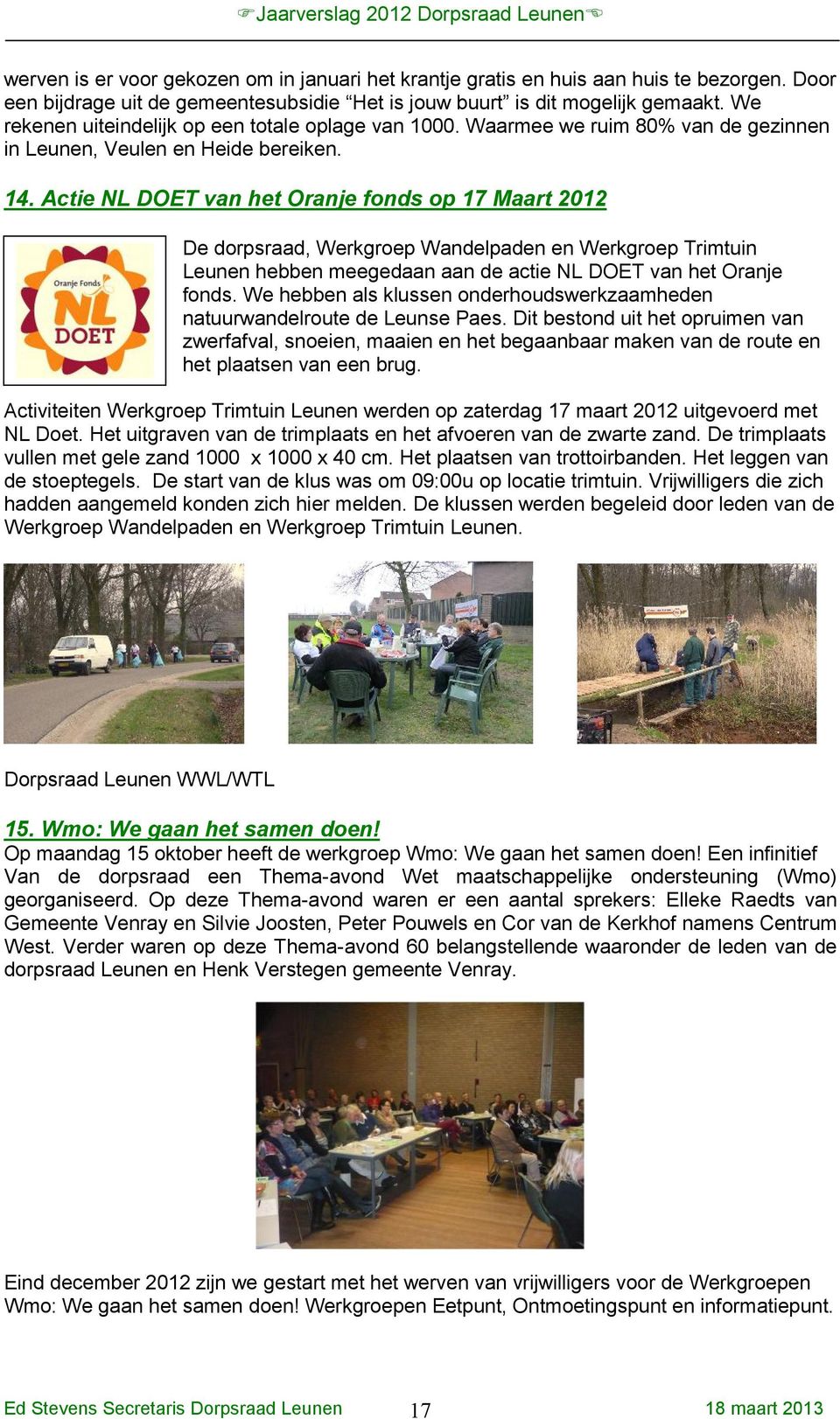 Actie NL DOET van het Oranje fonds op 17 Maart 2012 De dorpsraad, Werkgroep Wandelpaden en Werkgroep Trimtuin Leunen hebben meegedaan aan de actie NL DOET van het Oranje fonds.