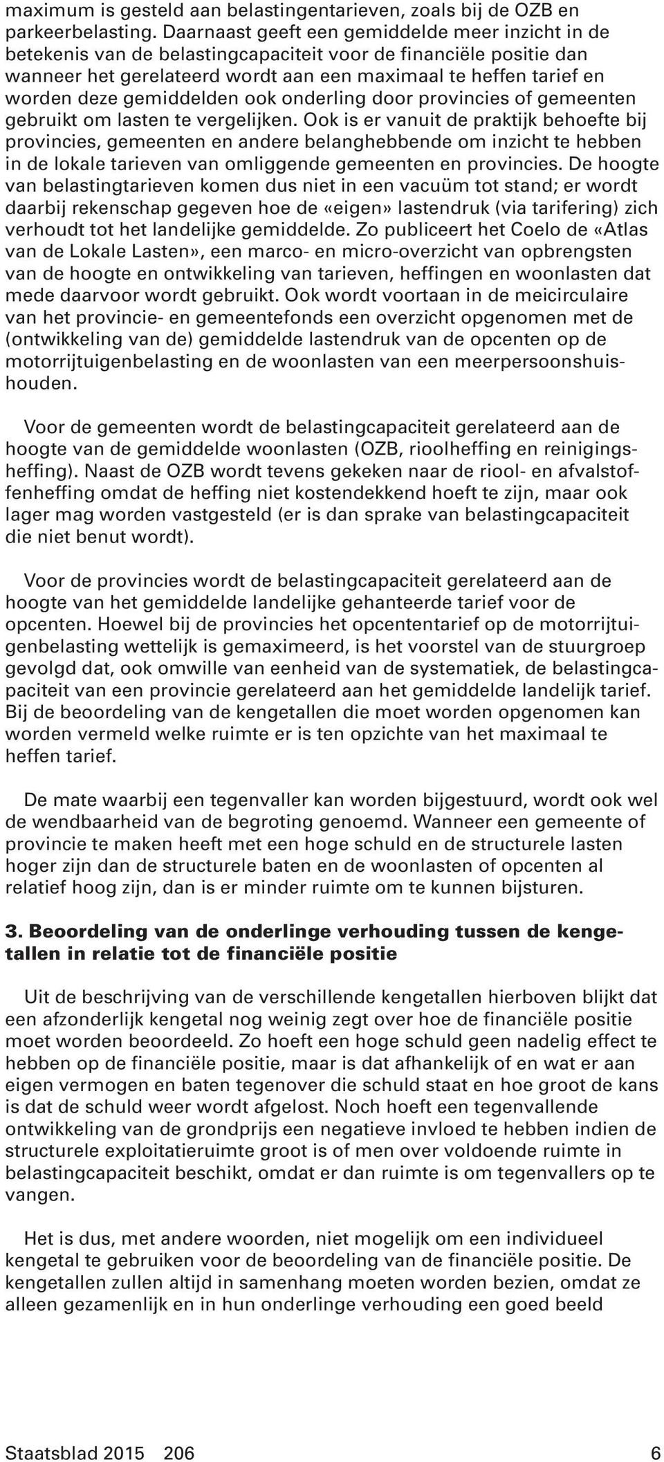 gemiddelden ook onderling door provincies of gemeenten gebruikt om lasten te vergelijken.