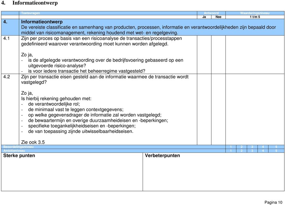 regelgeving. 4.1 Zijn per proces op basis van een risicoanalyse de transacties/processtappen gedefinieerd waarover verantwoording moet kunnen worden afgelegd.