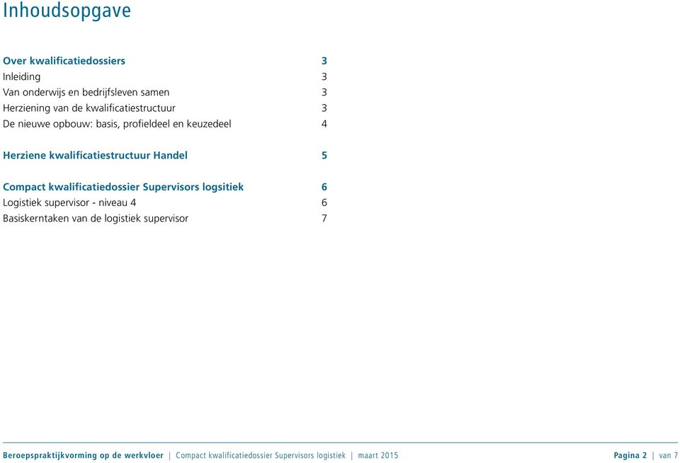 Compact kwalificatiedossier Supervisors logsitiek 6 Logistiek supervisor - niveau 4 6 Basiskerntaken van de logistiek
