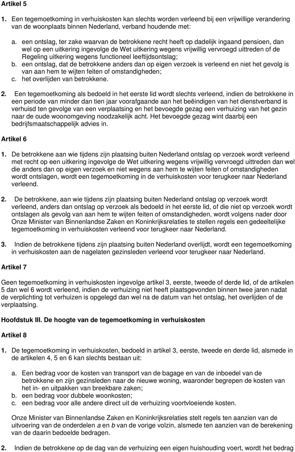 uitkering wegens functioneel leeftijdsontslag; b. een ontslag, dat de betrokkene anders dan op eigen verzoek is verleend en niet het gevolg is van aan hem te wijten feiten of omstandigheden; c.