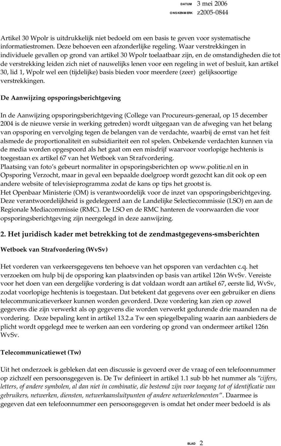 of besluit, kan artikel 30, lid 1, Wpolr wel een (tijdelijke) basis bieden voor meerdere (zeer) gelijksoortige verstrekkingen.