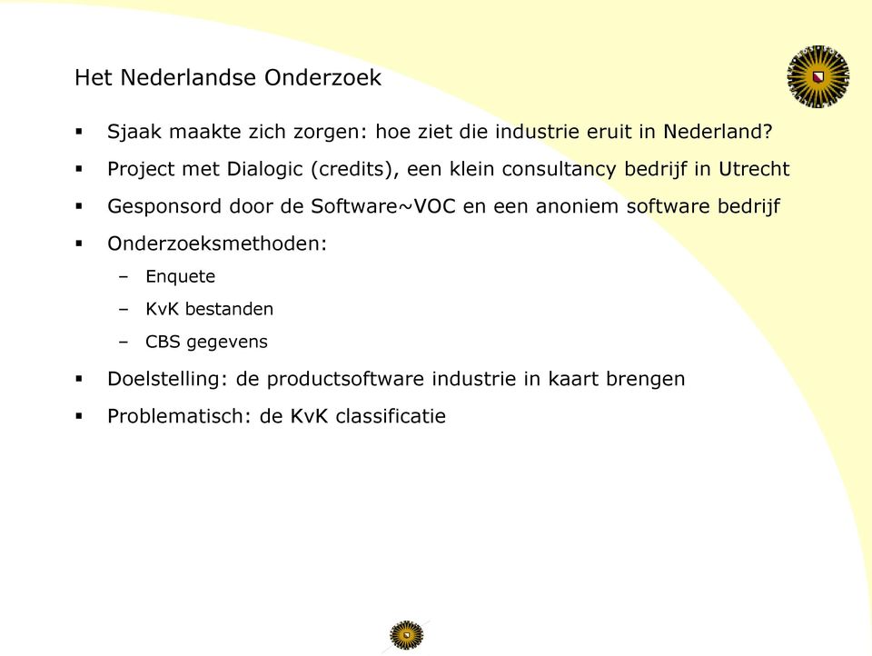 Software~VOC en een anoniem software bedrijf Onderzoeksmethoden: Enquete KvK bestanden CBS