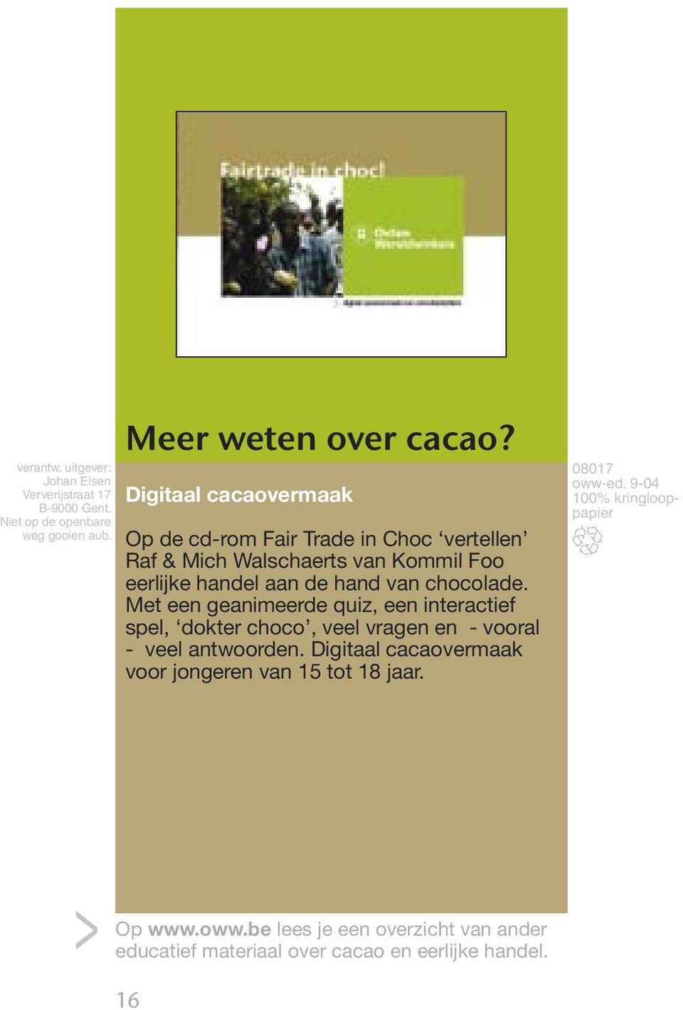 chocolade. Met een geanimeerde quiz, een interactief spel, dokter choco, veel vragen en - vooral - veel antwoorden.