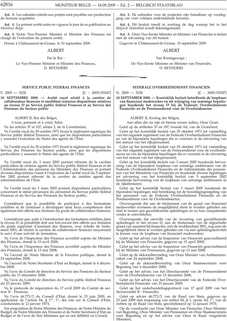 Donné àchâteauneuf-de-grasse, le 10 septembre 2009. Par le Roi : Le Vice-Premier Ministre et Ministre des Finances, Art. 3.