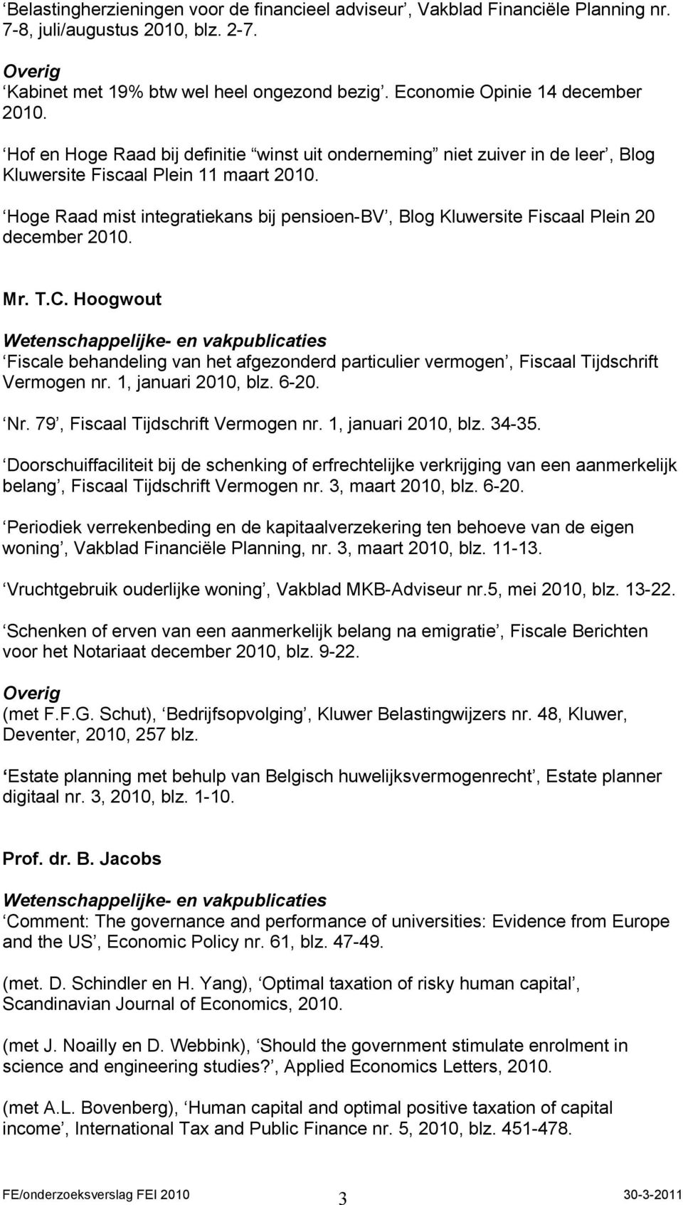 Hoge Raad mist integratiekans bij pensioen-bv, Blog Kluwersite Fiscaal Plein 20 december 2010. Mr. T.C.