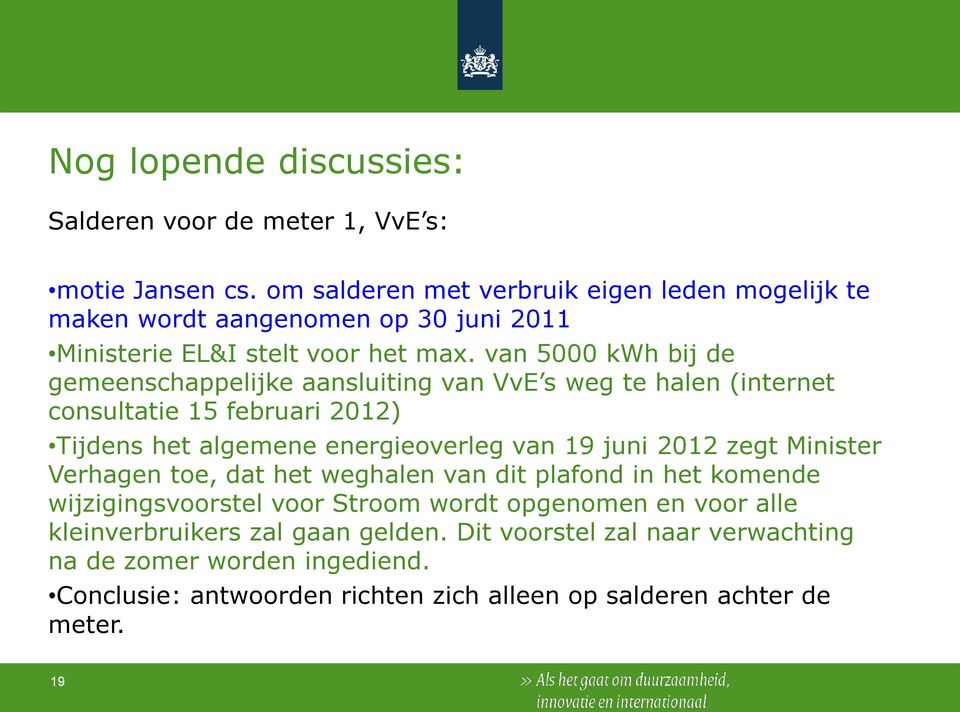 van 5000 kwh bij de gemeenschappelijke aansluiting van VvE s weg te halen (internet consultatie 15 februari 2012) Tijdens het algemene energieoverleg van 19 juni 2012