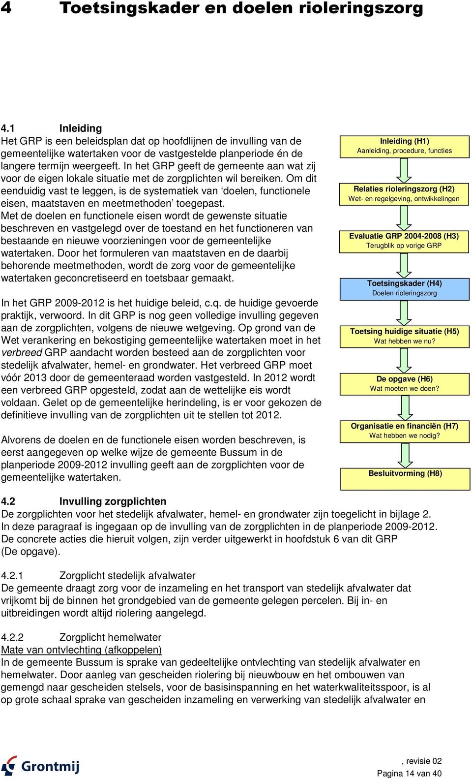 In het GRP geeft de gemeente aan wat zij voor de eigen lokale situatie met de zorgplichten wil bereiken.