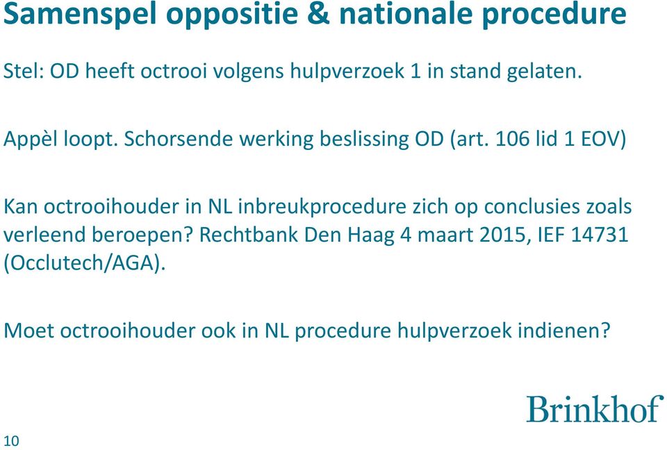 106 lid 1 EOV) Kan octrooihouder in NL inbreukprocedure zich op conclusies zoals verleend
