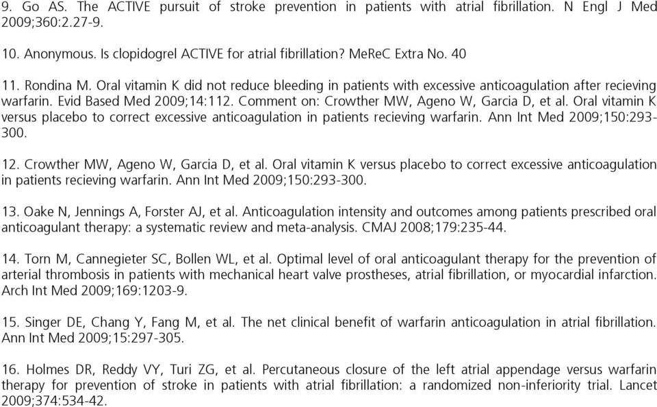 Comment on: Crowther MW, Ageno W, Garcia D, et al. Oral vitamin K versus placebo to correct excessive anticoagulation in patients recieving warfarin. Ann Int Med 2009;150:293-300. 12.