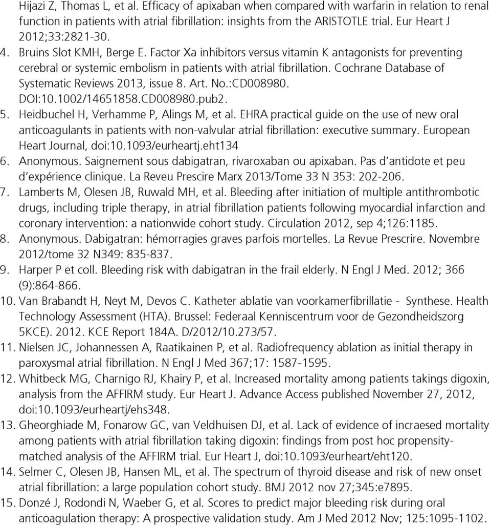 Cochrane Database of Systematic Reviews 2013, issue 8. Art. No.:CD008980. DOI:10.1002/14651858.CD008980.pub2. 5. Heidbuchel H, Verhamme P, Alings M, et al.
