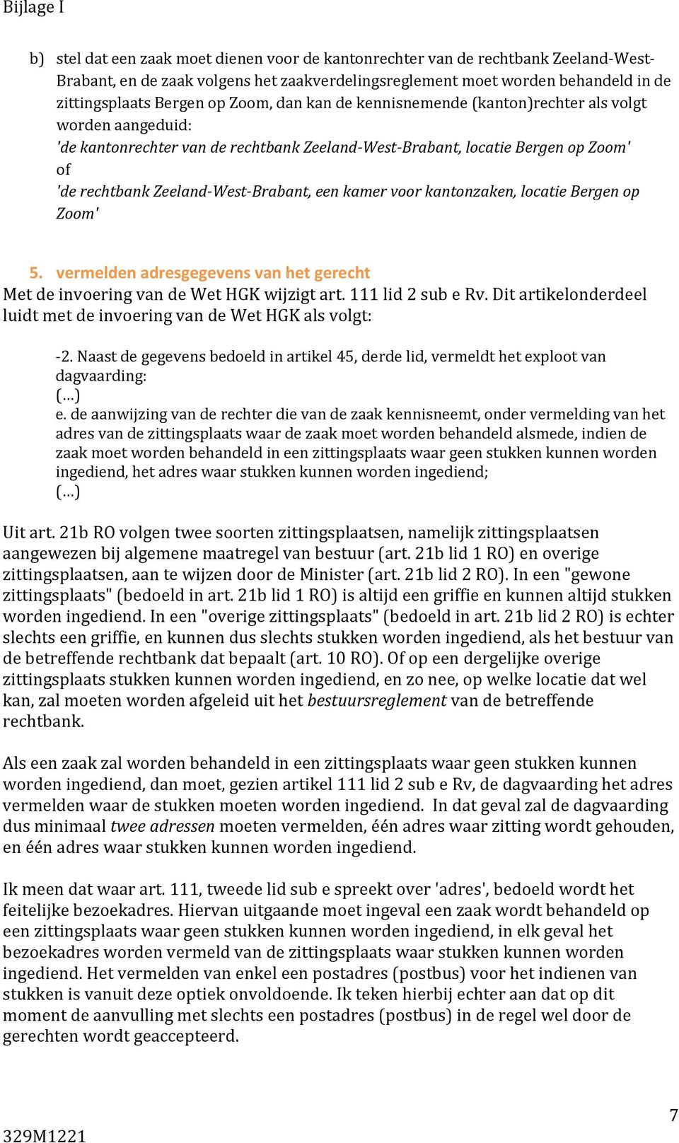 Zeeland-West-Brabant, een kamer voor kantonzaken, locatie Bergen op Zoom' 5. vermelden adresgegevens van het gerecht Met de invoering van de Wet HGK wijzigt art. 111 lid 2 sub e Rv.