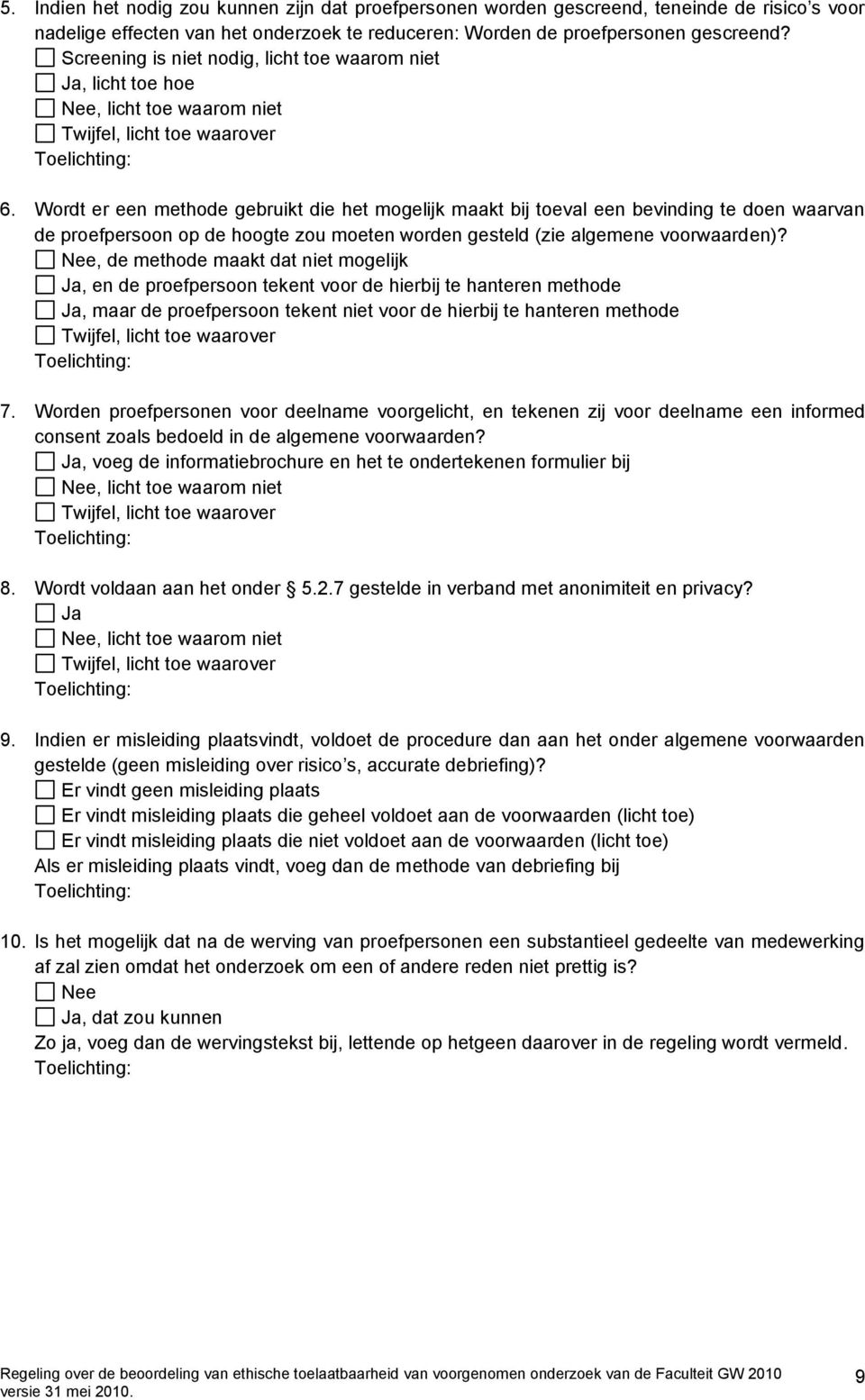 Wordt er een methode gebruikt die het mogelijk maakt bij toeval een bevinding te doen waarvan de proefpersoon op de hoogte zou moeten worden gesteld (zie algemene voorwaarden)?