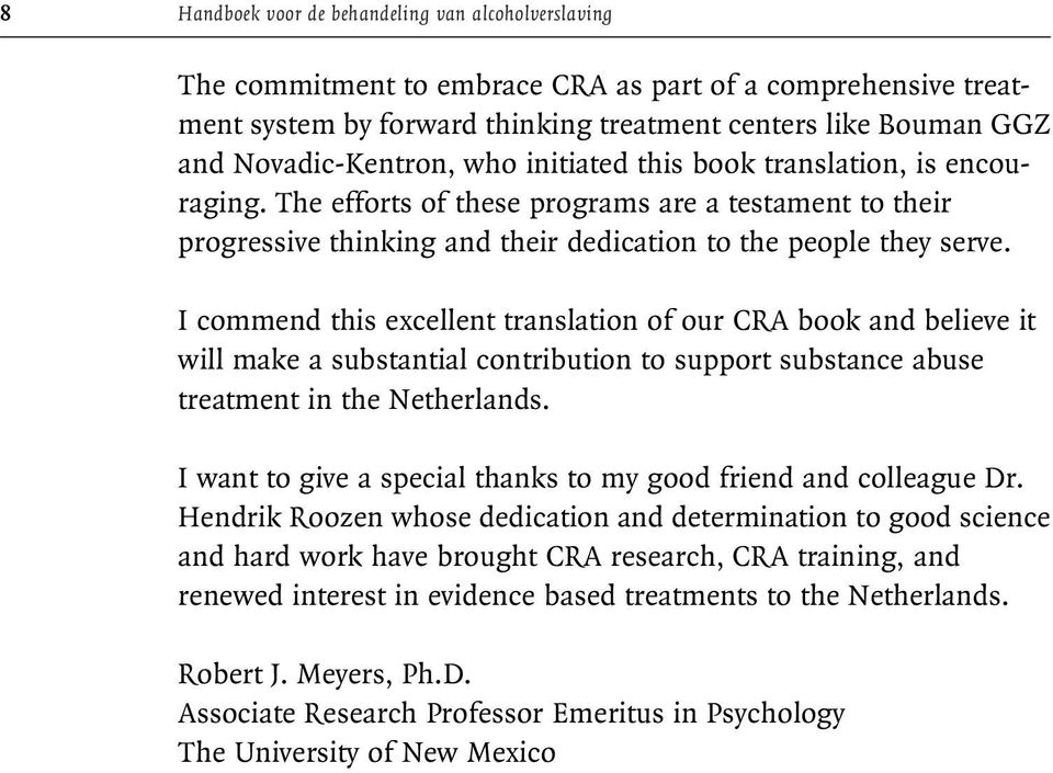 I commend this excellent translation of our CRA book and believe it will make a substantial contribution to support substance abuse treatment in the Netherlands.