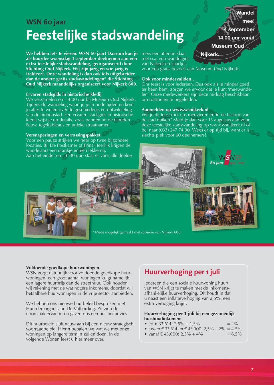 Deze wandeling is dan ook iets uitgebreider dan de andere gratis stadswandelingen* die Stichting Oud Nijkerk maandelijks organiseert voor Nijkerk 600.