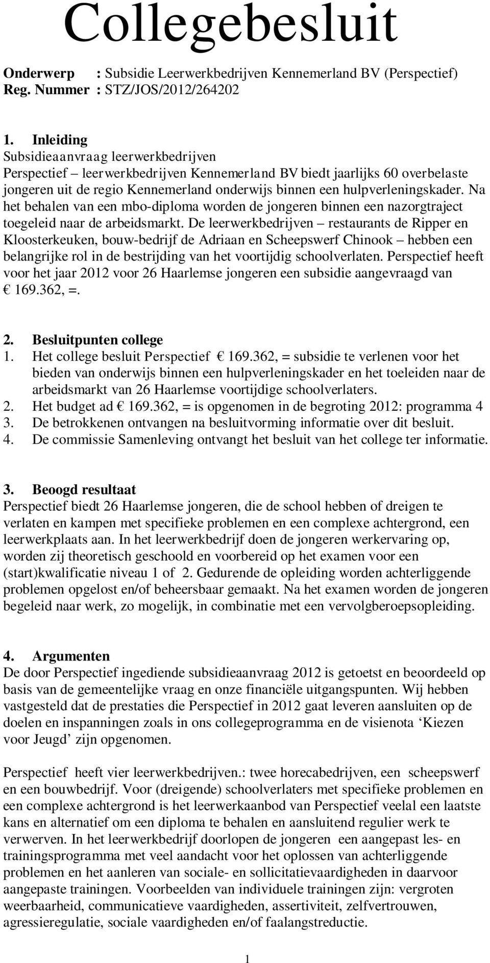 Na het behalen van een mbo-diploma worden de jongeren binnen een nazorgtraject toegeleid naar de arbeidsmarkt.