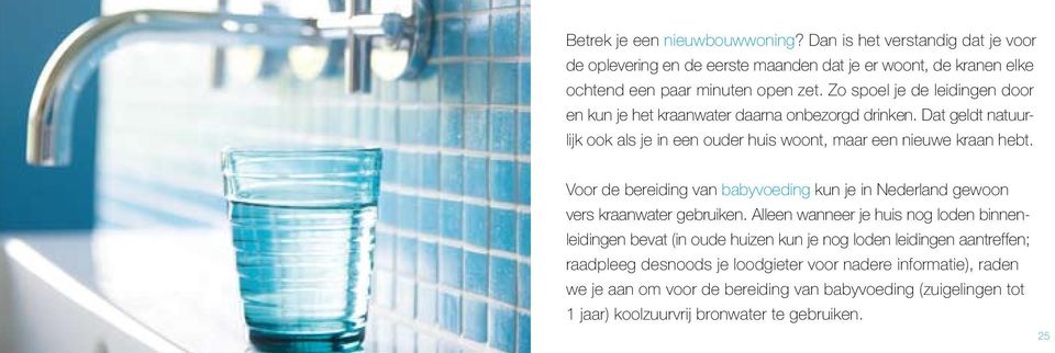 Voor de bereiding van babyvoeding kun je in Nederland gewoon vers kraanwater gebruiken.