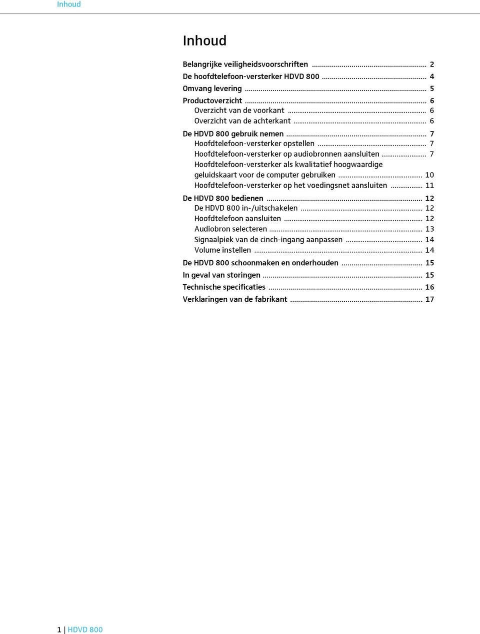 .. 7 Hoofdtelefoon-versterker als kwalitatief hoogwaardige geluidskaart voor de computer gebruiken... 10 Hoofdtelefoon-versterker op het voedingsnet aansluiten... 11 De HDVD 800 bedienen.