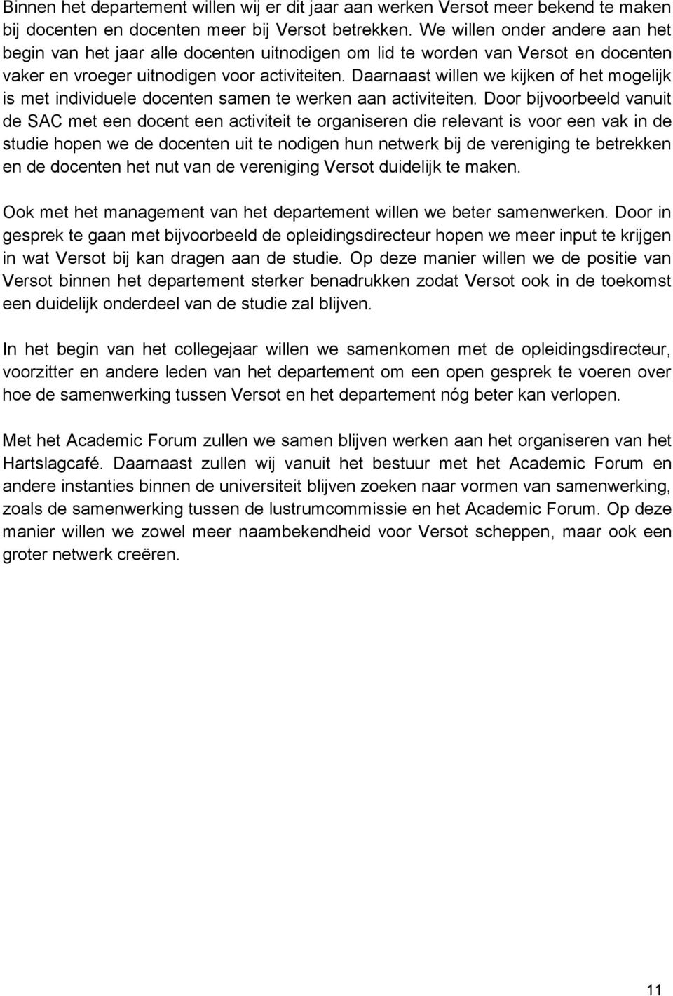 Daarnaast willen we kijken of het mogelijk is met individuele docenten samen te werken aan activiteiten.