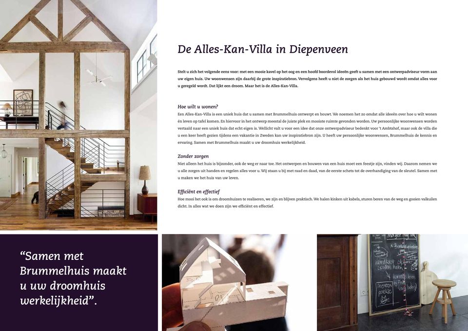 Hoe wilt u wonen? Een Alles-Kan-Villa is een uniek huis dat u samen met Brummelhuis ontwerpt en bouwt. We noemen het zo omdat alle ideeën over hoe u wilt wonen én leven op tafel komen.