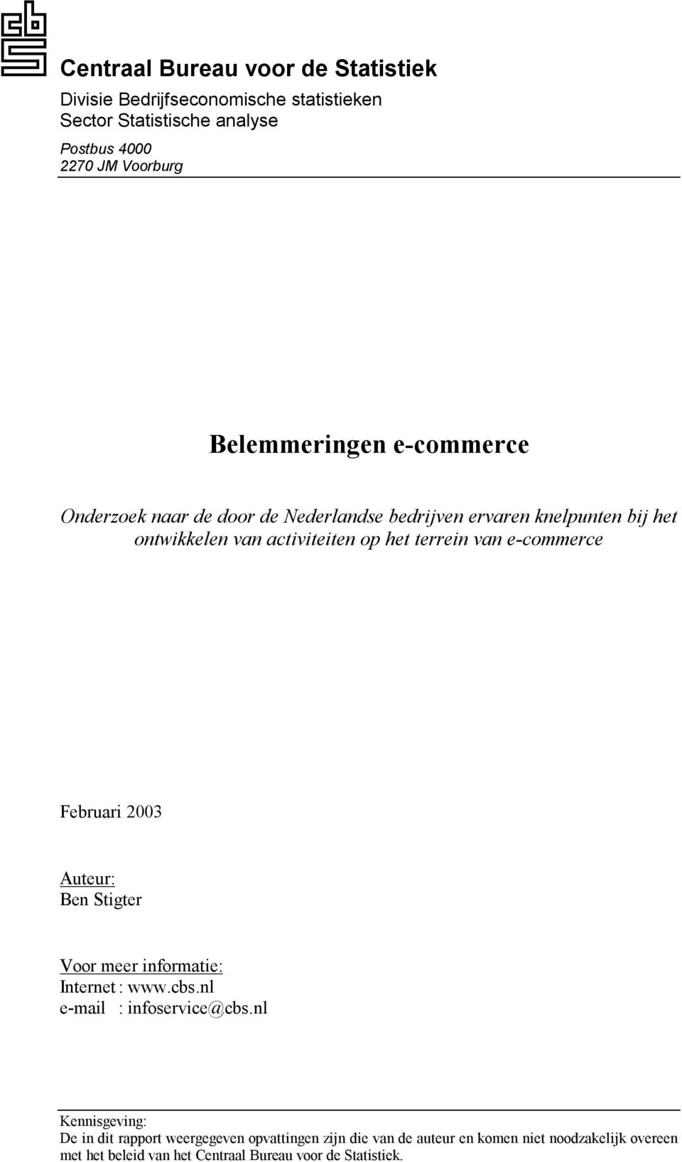 terrein van e-commerce Februari 2003 Auteur: Ben Stigter Voor meer informatie: Internet : www.cbs.nl e-mail : infoservice@cbs.
