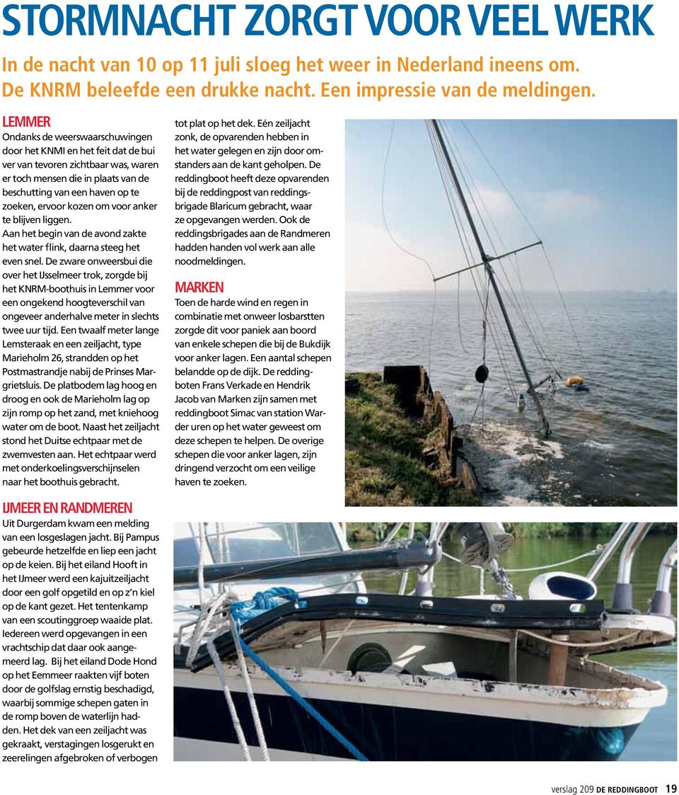 kozen om voor anker te blijven liggen. Aan het begin van de avond zakte het water flink, daarna steeg het even snel.