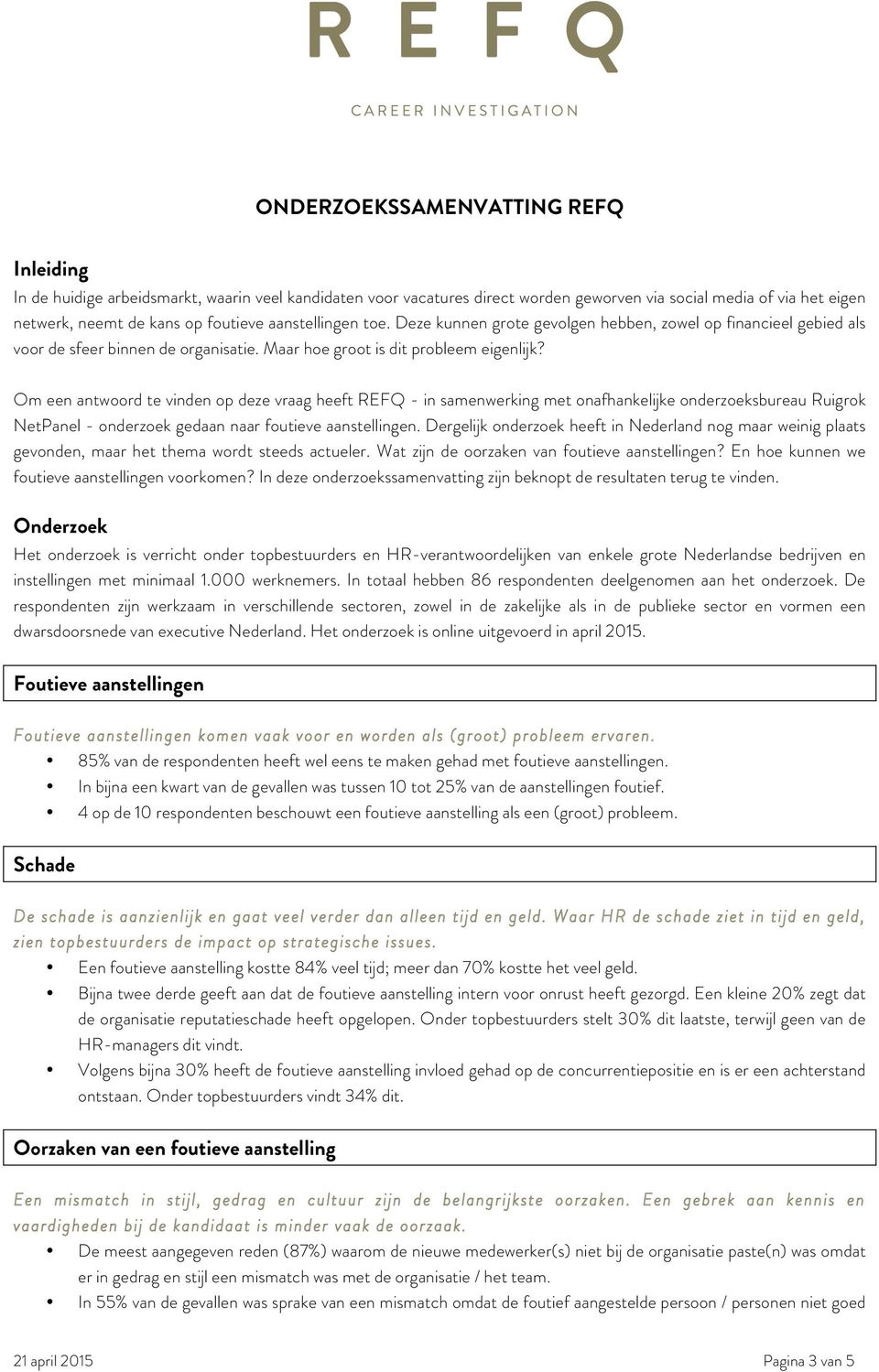 Om een antwoord te vinden op deze vraag heeft REFQ - in samenwerking met onafhankelijke onderzoeksbureau Ruigrok NetPanel - onderzoek gedaan naar foutieve aanstellingen.