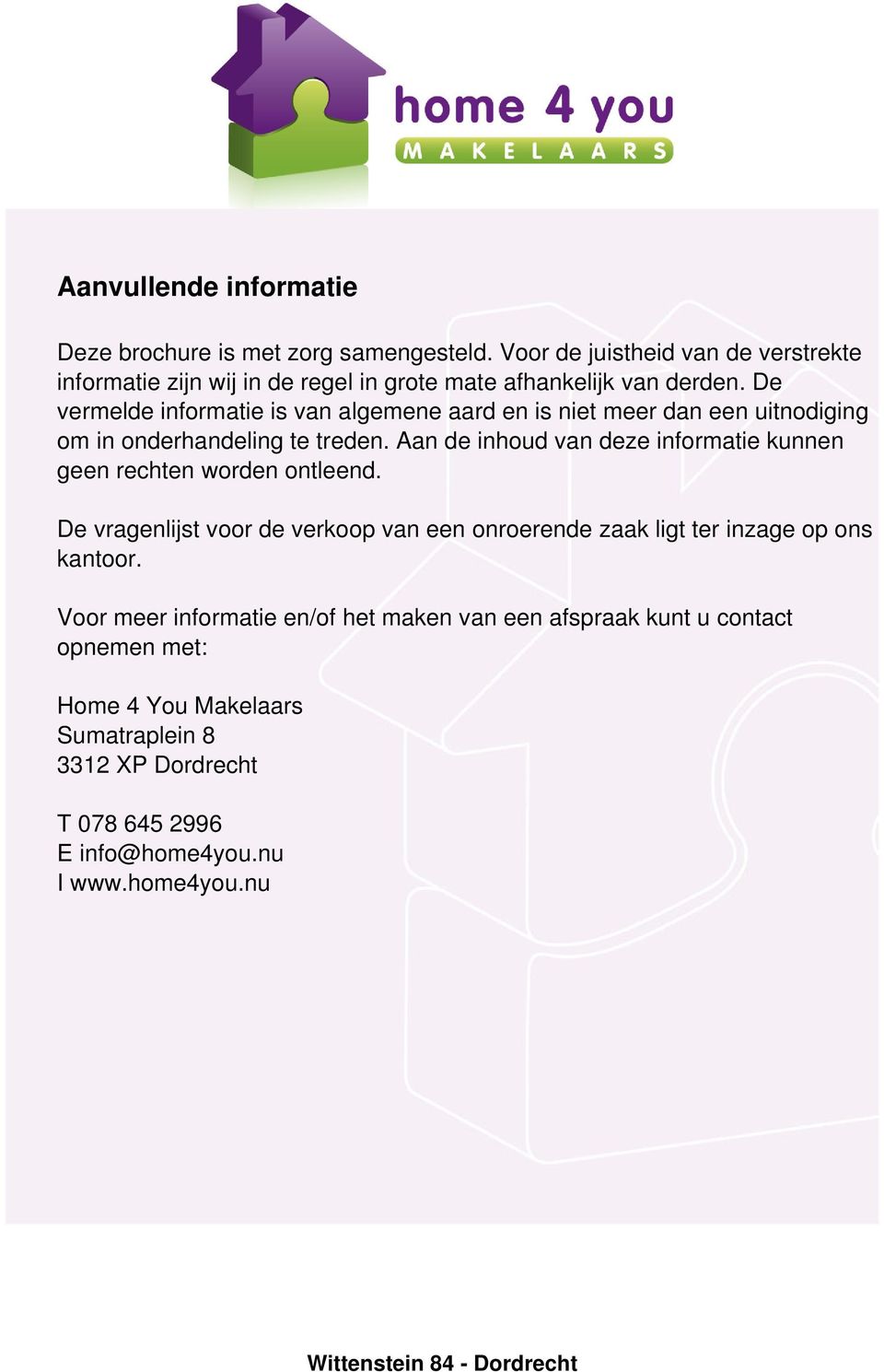 De vermelde informatie is van algemene aard en is niet meer dan een uitnodiging om in onderhandeling te treden.