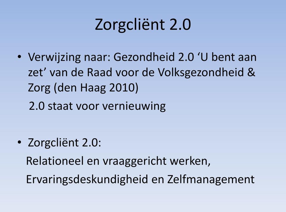 (den Haag 2010) 2.0 staat voor vernieuwing Zorgcliënt 2.