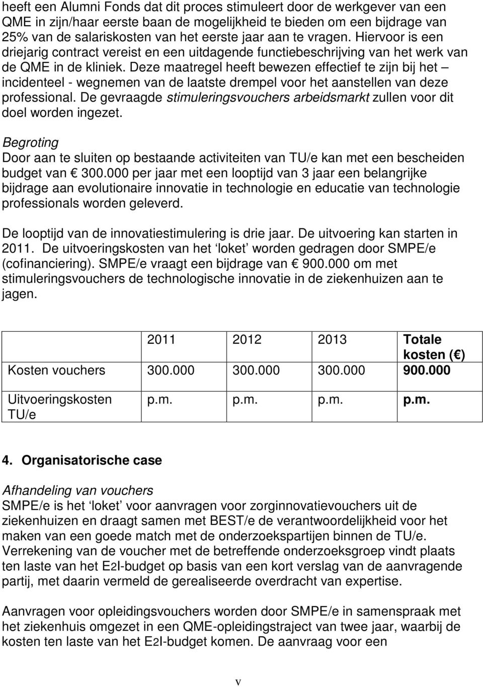 Deze maatregel heeft bewezen effectief te zijn bij het incidenteel - wegnemen van de laatste drempel voor het aanstellen van deze professional.