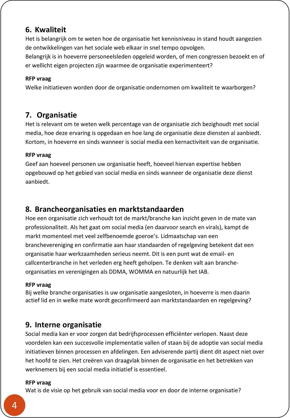 Welke initiatieven worden door de organisatie ondernomen om kwaliteit te waarborgen? 7.