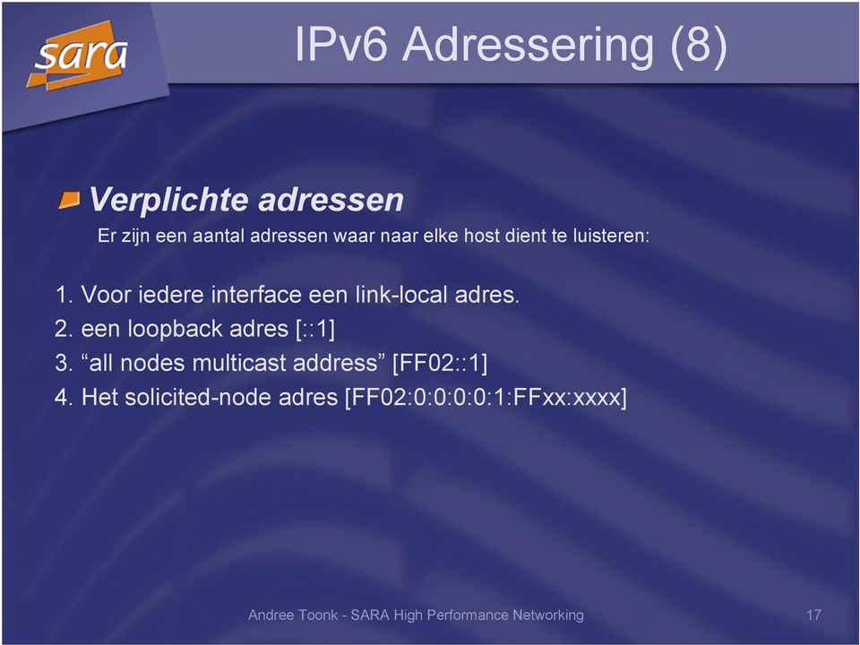 een loopback adres [::1] 3. all nodes multicast address [FF02::1] 4.