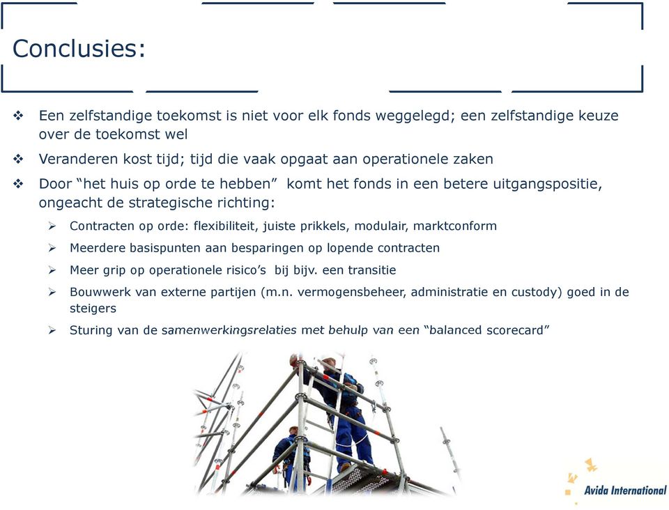 flexibiliteit, juiste prikkels, modulair, marktconform Meerdere basispunten aan besparingen op lopende contracten Meer grip op operationele risico s bij bijv.