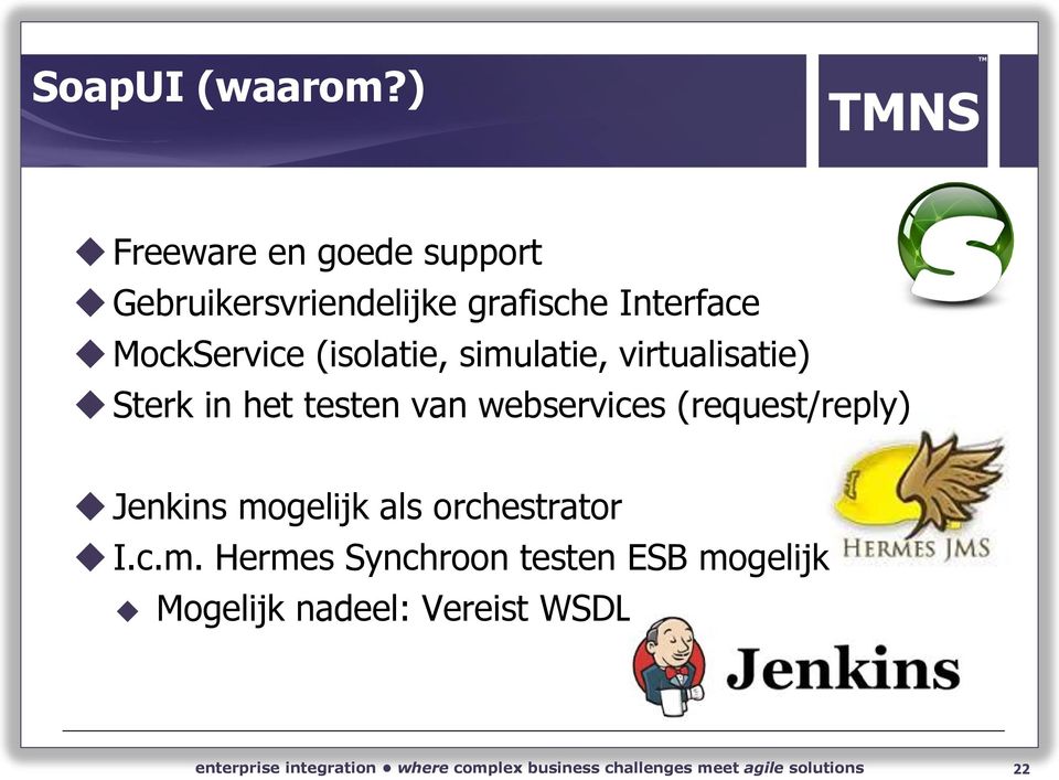 MockService (isolatie, simulatie, virtualisatie) Sterk in het testen van