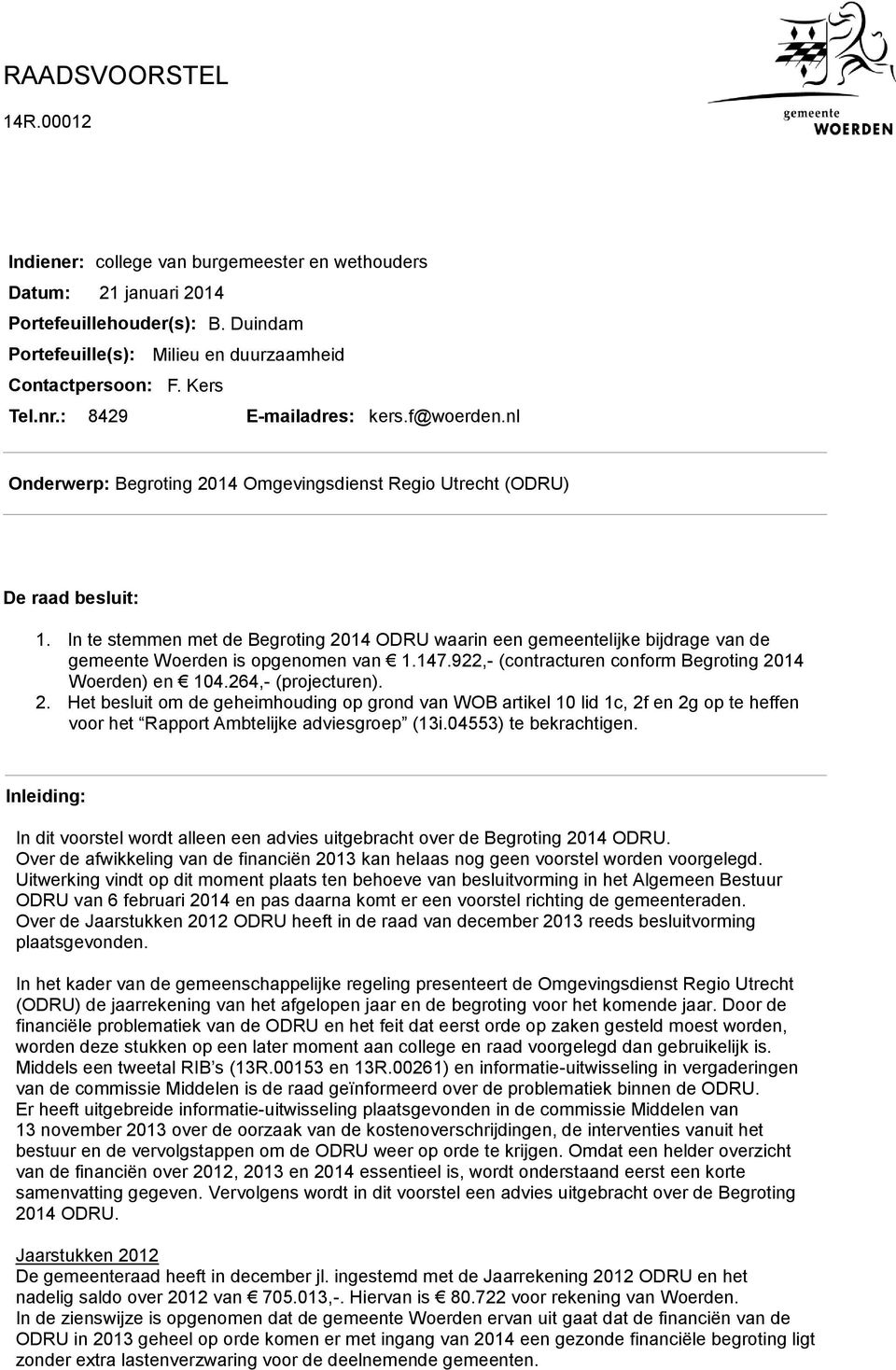 In te stemmen met de Begroting 2014 ODRU waarin een gemeentelijke bijdrage van de gemeente Woerden is opgenomen van 1.147.922,- (contracturen conform Begroting 2014 Woerden) en 104.