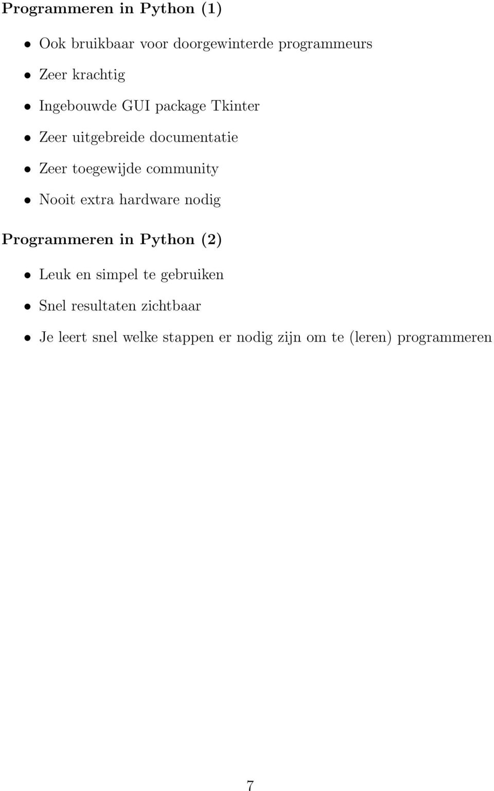 Nooit extra hardware nodig Programmeren in Python (2) Leuk en simpel te gebruiken Snel