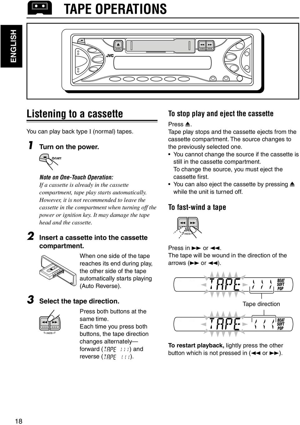 However, it is not recommended to leave the cassette in the compartment when turning off the power or ignition key. It may damage the tape head and the cassette.
