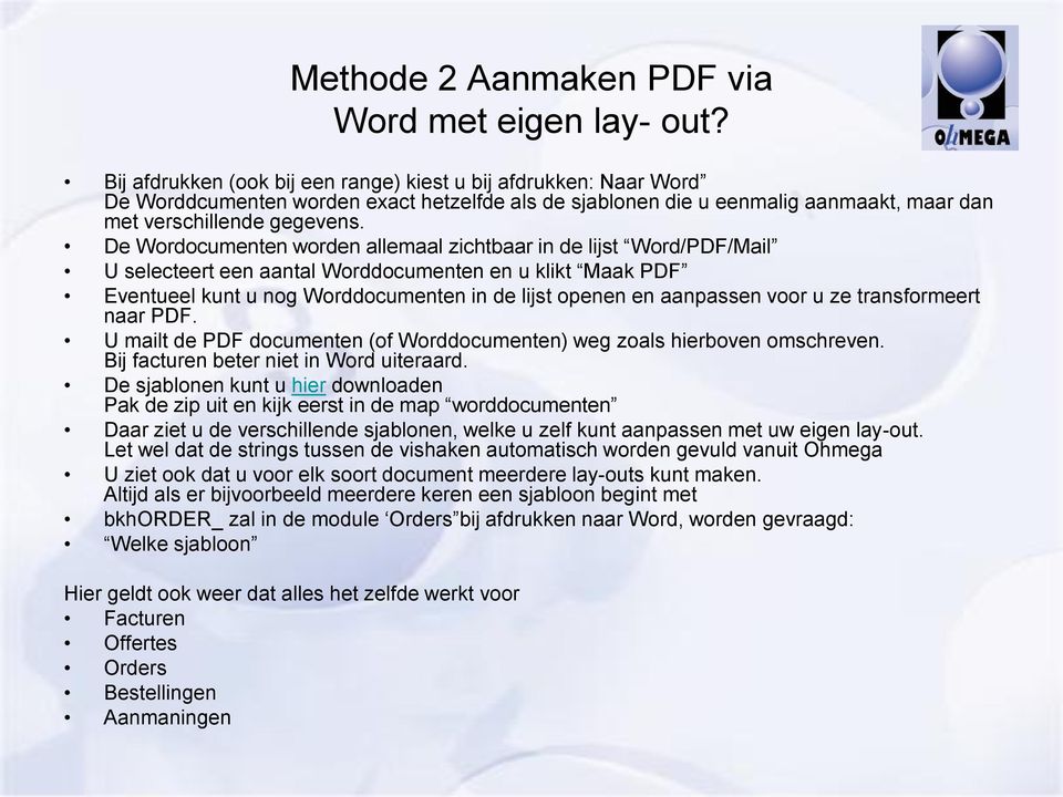 De Wordocumenten worden allemaal zichtbaar in de lijst Word/PDF/Mail U selecteert een aantal Worddocumenten en u klikt Maak PDF Eventueel kunt u nog Worddocumenten in de lijst openen en aanpassen