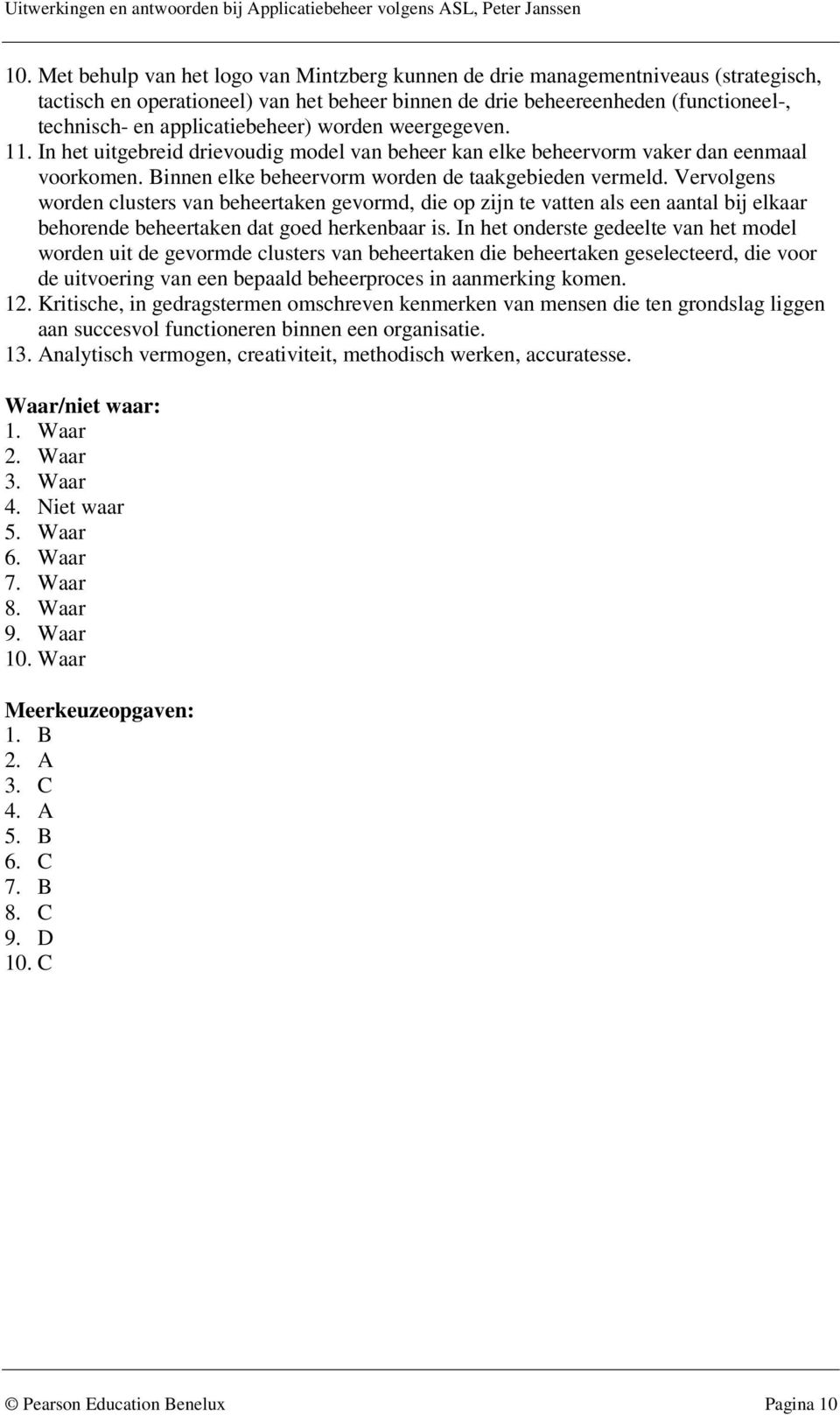 Vervolgens worden clusters van beheertaken gevormd, die op zijn te vatten als een aantal bij elkaar behorende beheertaken dat goed herkenbaar is.