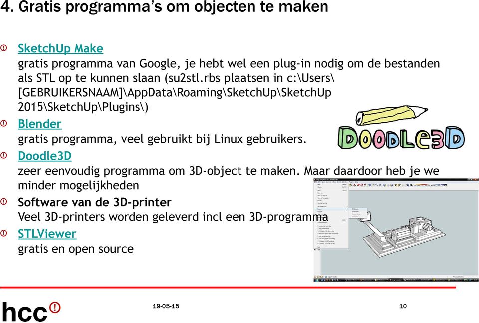 rbs plaatsen in c:\users\ [GEBRUIKERSNAAM]\AppData\Roaming\SketchUp\SketchUp 2015\SketchUp\Plugins\) Blender gratis programma, veel