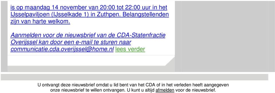 Aanmelden voor de nieuwsbrief van de CDA-Statenfractie Overijssel kan door een e-mail te sturen naar communicatie.