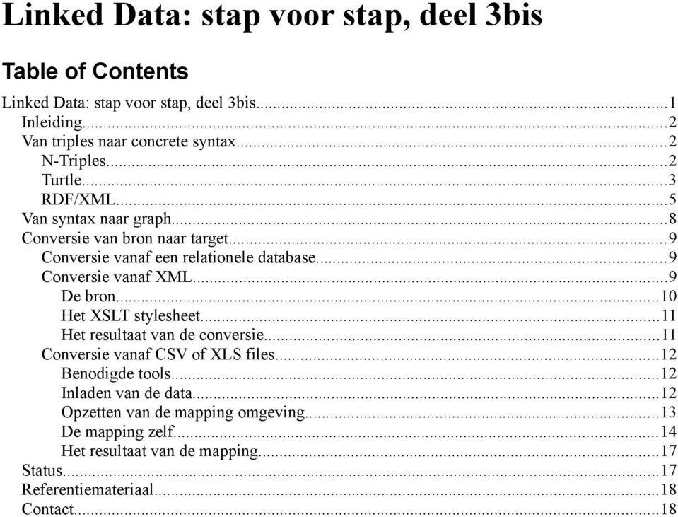 ..9 Conversie vanaf XML...9 De bron...10 Het XSLT stylesheet...11 Het resultaat van de conversie...11 Conversie vanaf CSV of XLS files...12 Benodigde tools.