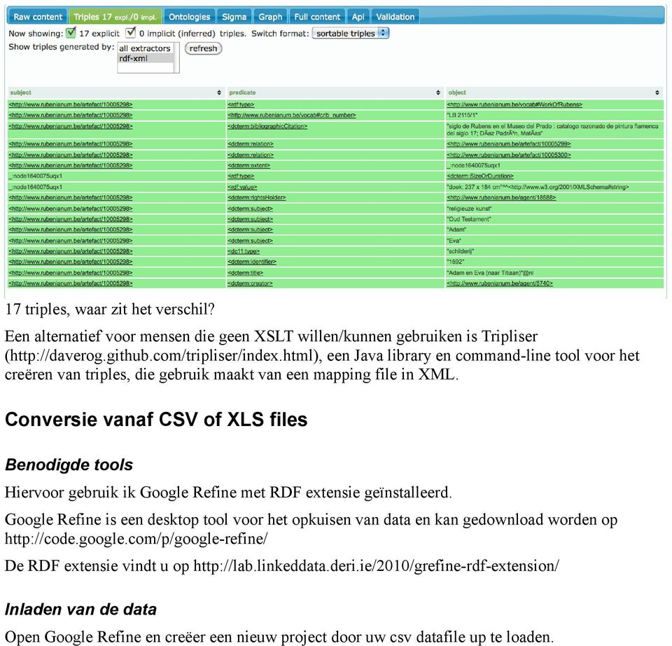 Conversie vanaf CSV of XLS files Benodigde tools Hiervoor gebruik ik Google Refine met RDF extensie geïnstalleerd.