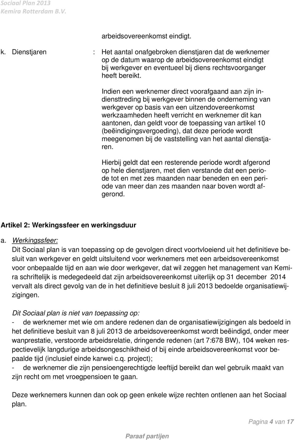 Indien een werknemer direct voorafgaand aan zijn indiensttreding bij werkgever binnen de onderneming van werkgever op basis van een uitzendovereenkomst werkzaamheden heeft verricht en werknemer dit